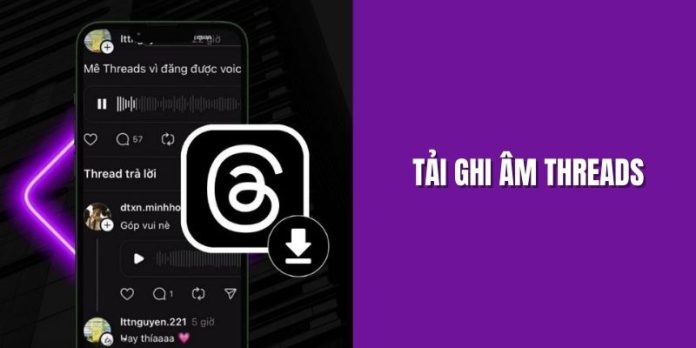 Tải ghi âm threads